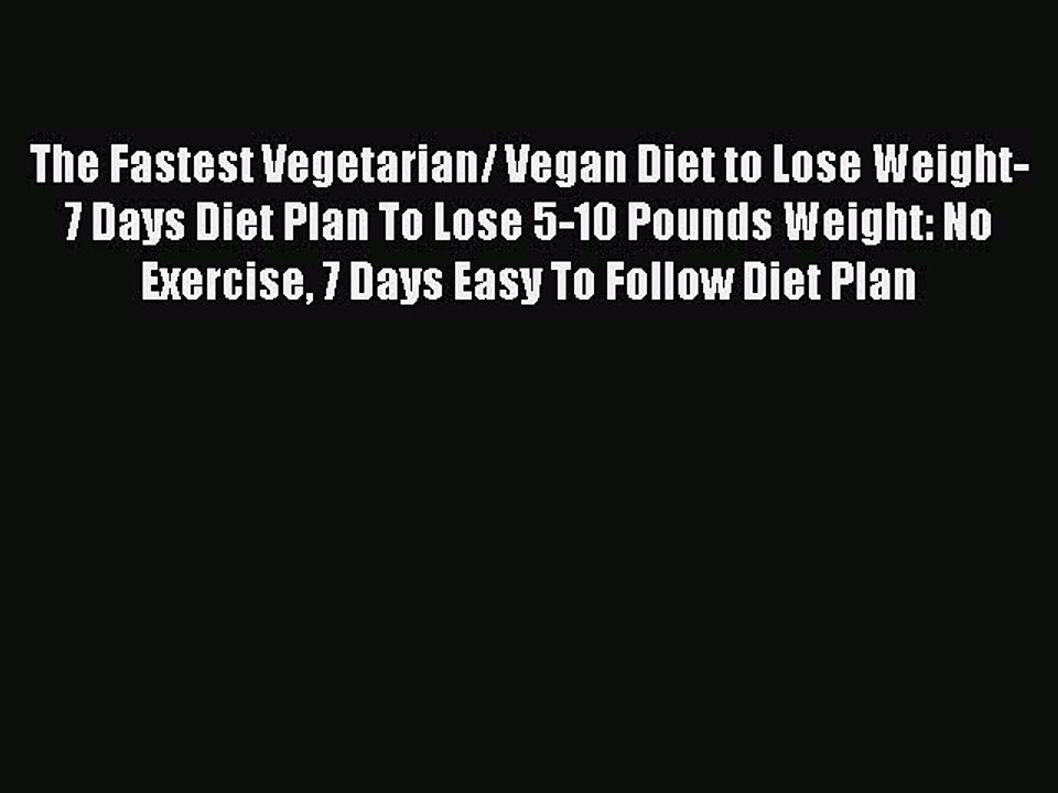 Read The Fastest Vegetarian/ Vegan Diet to Lose Weight- 7 Days Diet Plan To Lose 5-10 Pounds