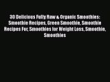 Read 30 Delicious Fully Raw & Organic Smoothies: Smoothie Recipes Green Smoothie Smoothie Recipes