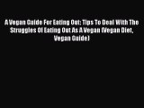 Read A Vegan Guide For Eating Out: Tips To Deal With The Struggles Of Eating Out As A Vegan