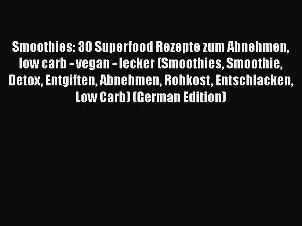 Read Smoothies: 30 Superfood Rezepte zum Abnehmen low carb - vegan - lecker (Smoothies Smoothie