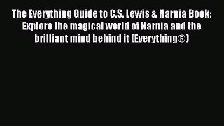 Read The Everything Guide to C.S. Lewis & Narnia Book: Explore the magical world of Narnia
