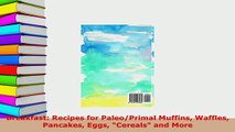 Download  Breakfast Recipes for PaleoPrimal Muffins Waffles Pancakes Eggs Cereals and More Download Online