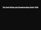 PDF The Good Skiing and Snowboarding Guide 2000 Free PDF