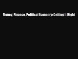[Read PDF] Money Finance Political Economy: Getting It Right Download Online