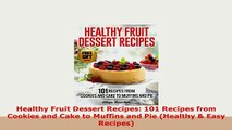 PDF  Healthy Fruit Dessert Recipes 101 Recipes from Cookies and Cake to Muffins and Pie PDF Online