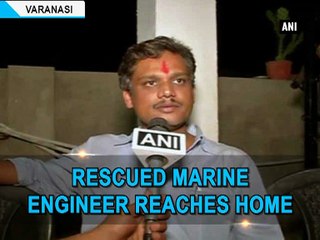 Rescued marine engineer reaches home