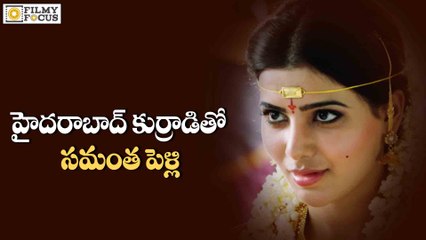 Shocking News : Samantha Marriage With Hyderabad Guy - Filmyfocus.com