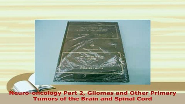 Download Neurooncology Part 2 Gliomas and Other Primary Tumors of the Brain and Spinal Cord PDF Book Free