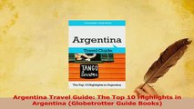 Read  Argentina Travel Guide The Top 10 Highlights in Argentina Globetrotter Guide Books Ebook Free