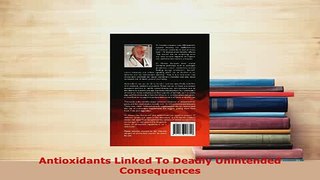 Download  Antioxidants Linked To Deadly Unintended Consequences Read Online
