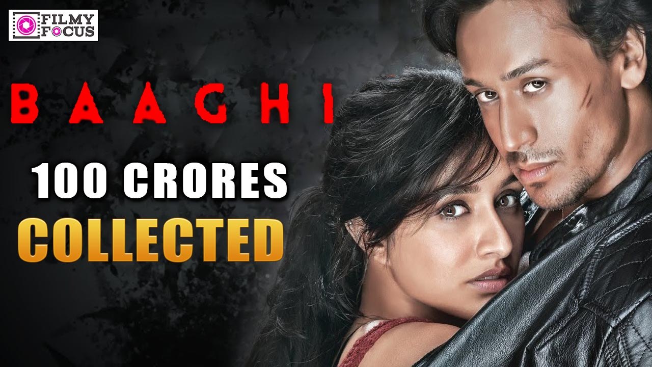 Baaghi Movie Collected 100 Crores Grosses - Filmyfocus.com
