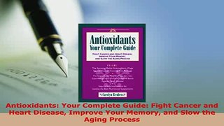 Download  Antioxidants Your Complete Guide Fight Cancer and Heart Disease Improve Your Memory and Free Books