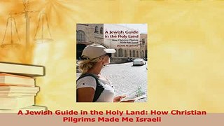 Read  A Jewish Guide in the Holy Land How Christian Pilgrims Made Me Israeli Ebook Free