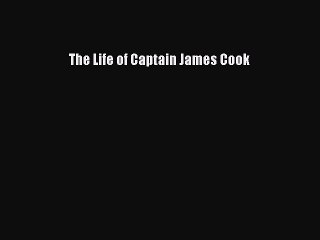 Read The Life of Captain James Cook Ebook Free