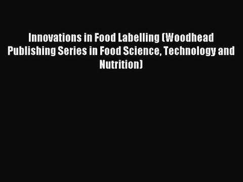 Read Innovations in Food Labelling (Woodhead Publishing Series in Food Science Technology and