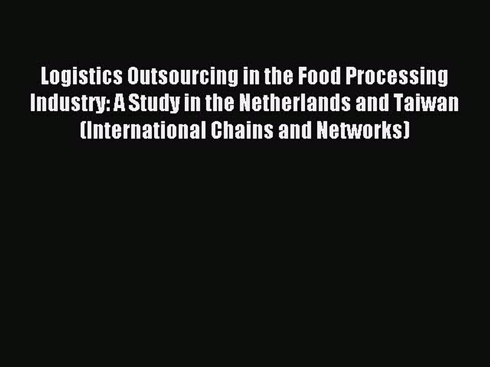 Read Logistics Outsourcing in the Food Processing Industry: A Study in the Netherlands and