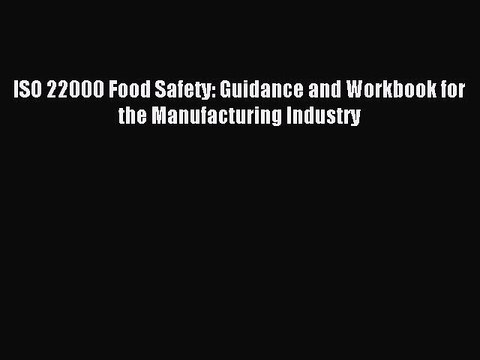 Download ISO 22000 Food Safety: Guidance and Workbook for the Manufacturing Industry Ebook