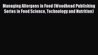 Read Managing Allergens in Food (Woodhead Publishing Series in Food Science Technology and