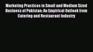 Download Marketing Practices in Small and Medium Sized Business of Pakistan: An Empirical Outlook