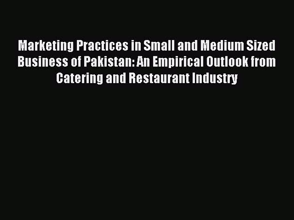 Download Marketing Practices in Small and Medium Sized Business of Pakistan: An Empirical Outlook