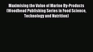 Read Maximising the Value of Marine By-Products (Woodhead Publishing Series in Food Science