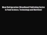 Read Meat Refrigeration (Woodhead Publishing Series in Food Science Technology and Nutrition)
