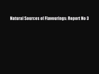 Read Natural Sources of Flavourings: Report No 3 Ebook Free