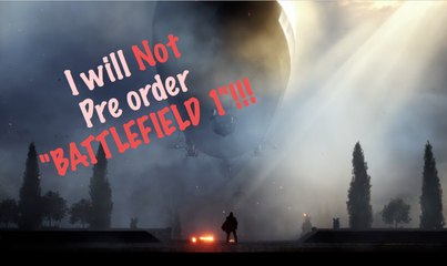 Why I would Not pre order Battlefield 1 ... ??