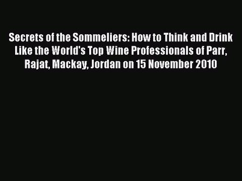 Read Secrets of the Sommeliers: How to Think and Drink Like the World's Top Wine Professionals
