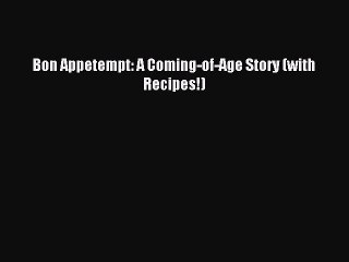 Read Bon Appetempt: A Coming-of-Age Story (with Recipes!) Ebook Free