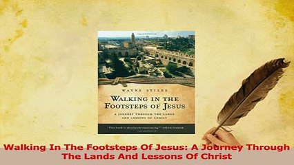 Read  Walking In The Footsteps Of Jesus A Journey Through The Lands And Lessons Of Christ Ebook Online