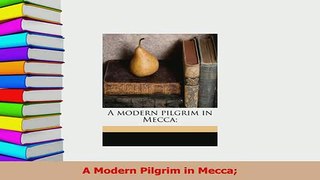 Read  A Modern Pilgrim in Mecca Ebook Free