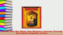 Download  Neither East Nor West One Womans Journey Through the Islamic Republic of Iran PDF Free
