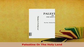 Read  Palestine Or The Holy Land Ebook Online