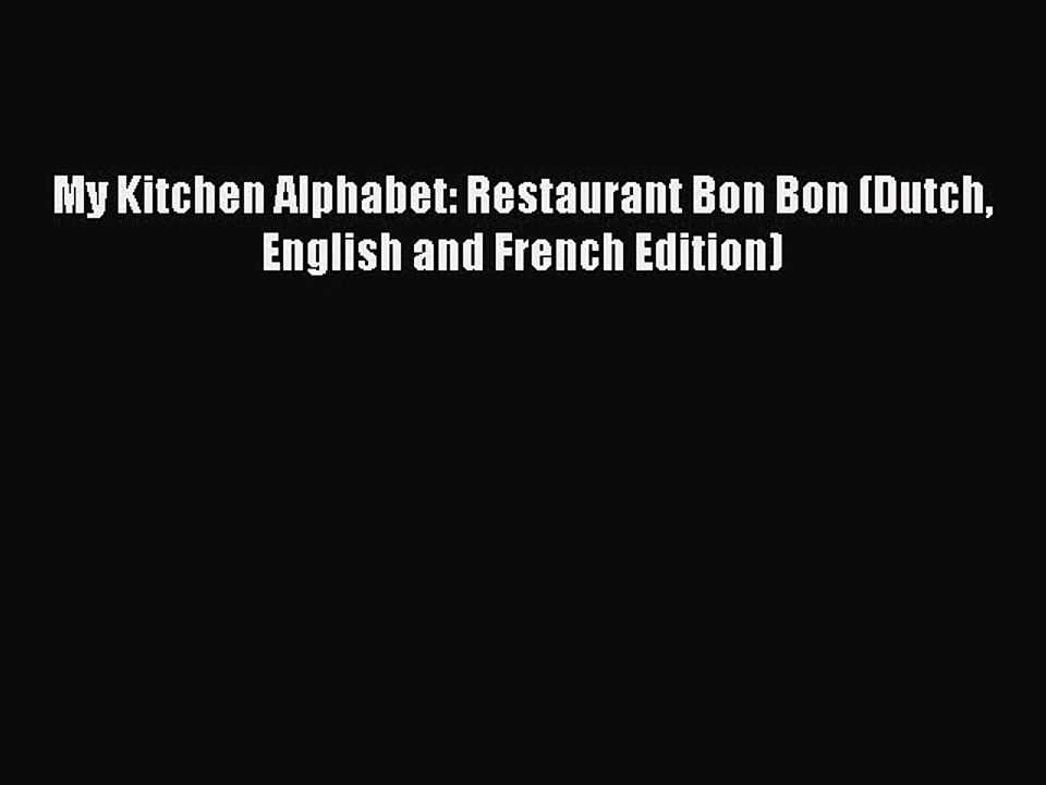 Read My Kitchen Alphabet: Restaurant Bon Bon (Dutch English and French Edition) Ebook Online