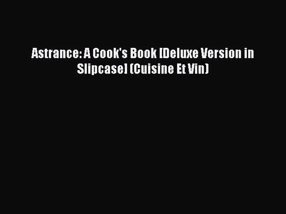 Download Astrance: A Cook's Book [Deluxe Version in Slipcase] (Cuisine Et Vin) PDF Online
