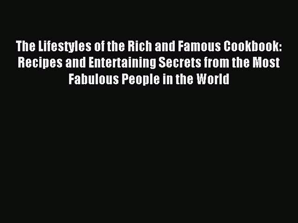 Read The Lifestyles of the Rich and Famous Cookbook: Recipes and Entertaining Secrets from