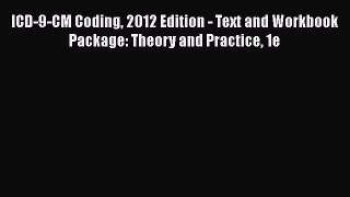 PDF ICD-9-CM Coding 2012 Edition - Text and Workbook Package: Theory and Practice 1e  Read