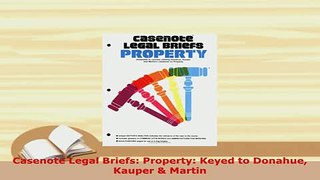 PDF  Casenote Legal Briefs Property Keyed to Donahue Kauper  Martin  EBook