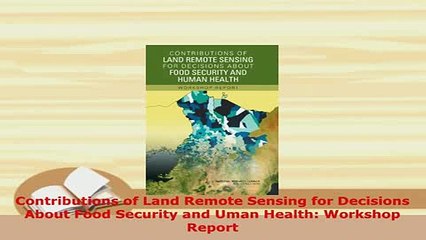 Download  Contributions of Land Remote Sensing for Decisions About Food Security and Uman Health Free Books