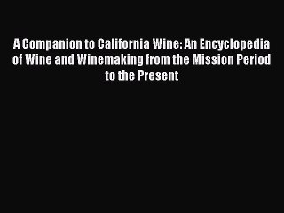 Read A Companion to California Wine: An Encyclopedia of Wine and Winemaking from the Mission