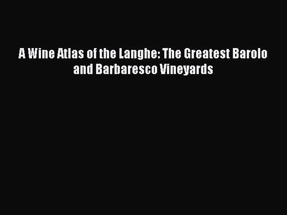 Read A Wine Atlas of the Langhe: The Greatest Barolo and Barbaresco Vineyards Ebook Free