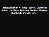 Read Spectacular Wineries of Napa Valley: A Captivating Tour of Established Estate and Boutique