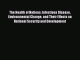Download The Health of Nations: Infectious Disease Environmental Change and Their Effects on
