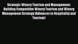 Read Strategic Winery Tourism and Management: Building Competitive Winery Tourism and Winery