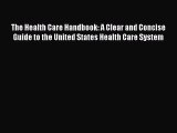 PDF The Health Care Handbook: A Clear and Concise Guide to the United States Health Care System