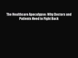 Download The Healthcare Apocalypse: Why Doctors and Patients Need to Fight Back  Read Online