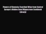 Read Flavors of Slovenia: Food And Wine from Central Europe's Hidden Gem (Hippocrene Cookbook