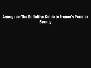 Download Armagnac: The Definitive Guide to France's Premier Brandy PDF Free