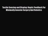 Download Tactile Sensing and Display: Haptic Feedback For Minimally Invasive Surgery And Robotics